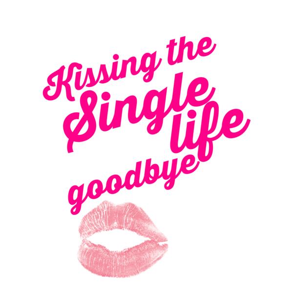 Kissing the single life goodbye Thumbnail